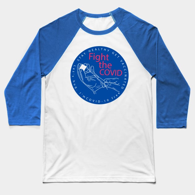 Fight The Covid Get Vaccinated Baseball T-Shirt by okpinsArtDesign